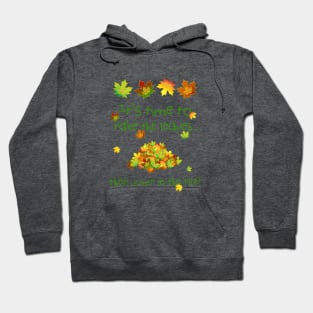 It's Time To Rake The Leaves Hoodie